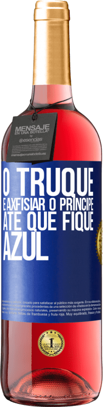 29,95 € | Vinho rosé Edição ROSÉ O truque é axfisiar o príncipe até que fique azul Etiqueta Azul. Etiqueta personalizável Vinho jovem Colheita 2024 Tempranillo