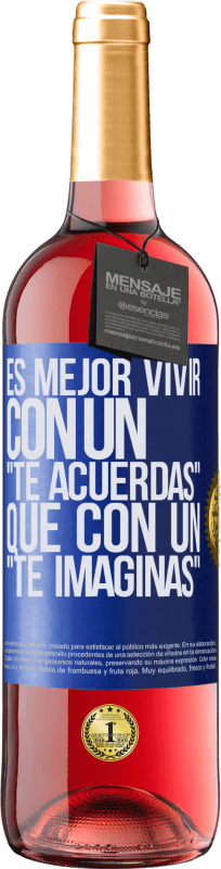 29,95 € | Vino Rosado Edición ROSÉ Es mejor vivir con un Te acuerdas que con un Te imaginas Etiqueta Azul. Etiqueta personalizable Vino joven Cosecha 2024 Tempranillo