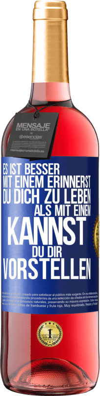 29,95 € Kostenloser Versand | Roséwein ROSÉ Ausgabe Es ist besser mit einem Erinnerst du dich zu leben als mit einem Kannst du dir vorstellen Blaue Markierung. Anpassbares Etikett Junger Wein Ernte 2025 Tempranillo