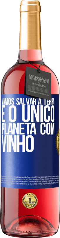 «Vamos salvar a terra. É o único planeta com vinho» Edição ROSÉ