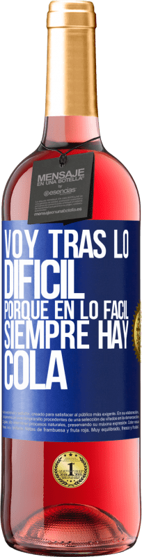 29,95 € | Vino Rosado Edición ROSÉ Voy tras lo difícil, porque en la lo fácil siempre hay cola Etiqueta Azul. Etiqueta personalizable Vino joven Cosecha 2025 Tempranillo