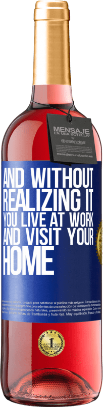 «And without realizing it, you live at work and visit your home» ROSÉ Edition