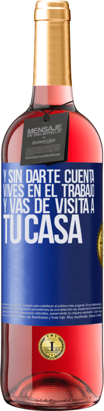 29,95 € | Vino Rosado Edición ROSÉ Y sin darte cuenta, vives en el trabajo y vas de visita a tu casa Etiqueta Azul. Etiqueta personalizable Vino joven Cosecha 2024 Tempranillo