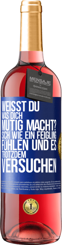 29,95 € Kostenloser Versand | Roséwein ROSÉ Ausgabe Weißt du, was dich mutig macht? Sich wie ein Feigling fühlen und es trotzdem versuchen Blaue Markierung. Anpassbares Etikett Junger Wein Ernte 2025 Tempranillo