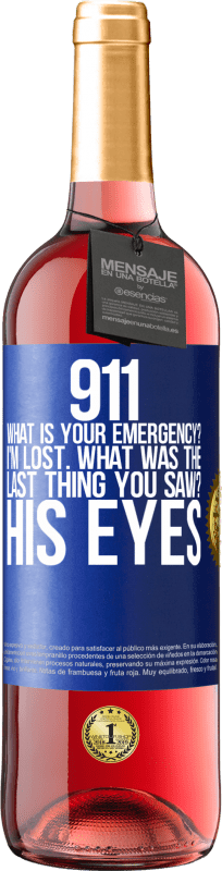 29,95 € | Rosé Wine ROSÉ Edition 911 what is your emergency? I'm lost. What was the last thing you saw? His eyes Blue Label. Customizable label Young wine Harvest 2025 Tempranillo