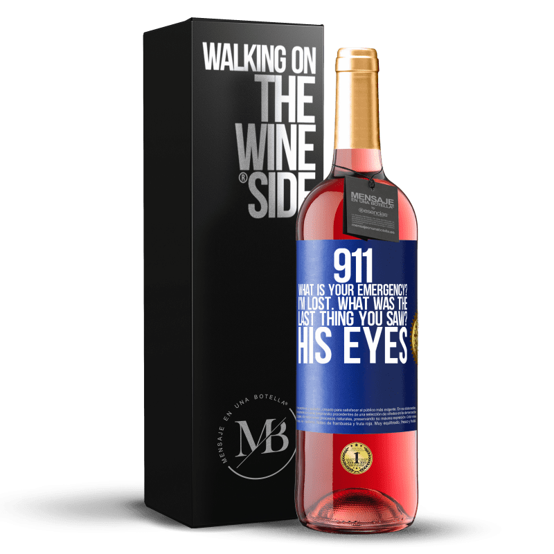 29,95 € Free Shipping | Rosé Wine ROSÉ Edition 911 what is your emergency? I'm lost. What was the last thing you saw? His eyes Blue Label. Customizable label Young wine Harvest 2025 Tempranillo