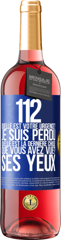 29,95 € | Vin rosé Édition ROSÉ 112, quelle est votre urgence? Je suis perdu. Quelle est la dernière chose que vous avez vue? Ses yeux Étiquette Bleue. Étiquette personnalisable Vin jeune Récolte 2025 Tempranillo