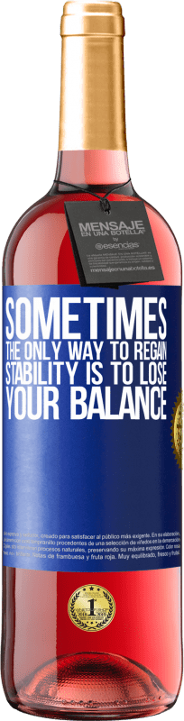 29,95 € | Rosé Wine ROSÉ Edition Sometimes, the only way to regain stability is to lose your balance Blue Label. Customizable label Young wine Harvest 2023 Tempranillo