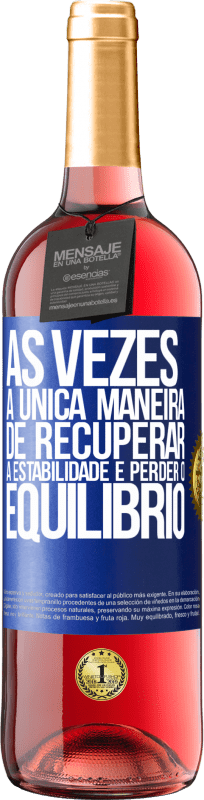 29,95 € | Vinho rosé Edição ROSÉ Às vezes, a única maneira de recuperar a estabilidade é perder o equilíbrio Etiqueta Azul. Etiqueta personalizável Vinho jovem Colheita 2025 Tempranillo