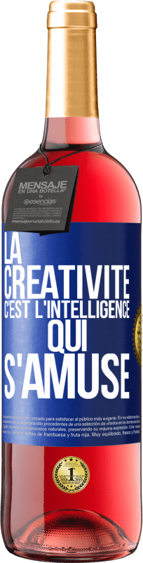 «La créativité c'est l'intelligence qui s'amuse» Édition ROSÉ