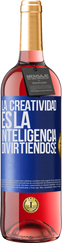 «La creatividad es la inteligencia divirtiéndose» Edición ROSÉ