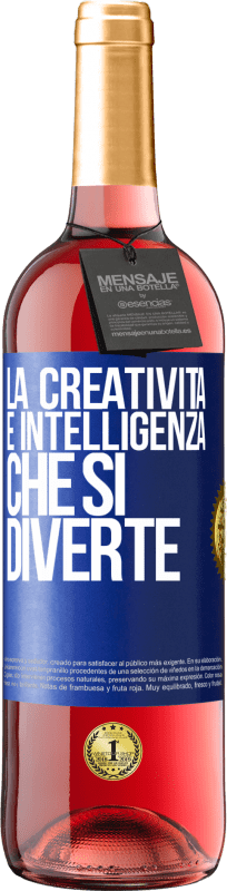«La creatività è intelligenza che si diverte» Edizione ROSÉ