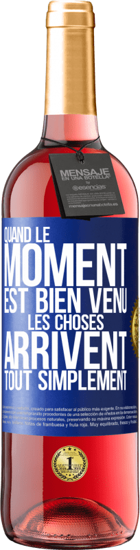 29,95 € | Vin rosé Édition ROSÉ Quand le moment est bien venu, les choses arrivent tout simplement Étiquette Bleue. Étiquette personnalisable Vin jeune Récolte 2024 Tempranillo