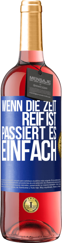 29,95 € | Roséwein ROSÉ Ausgabe Wenn die Zeit reif ist, passiert es einfach Blaue Markierung. Anpassbares Etikett Junger Wein Ernte 2024 Tempranillo