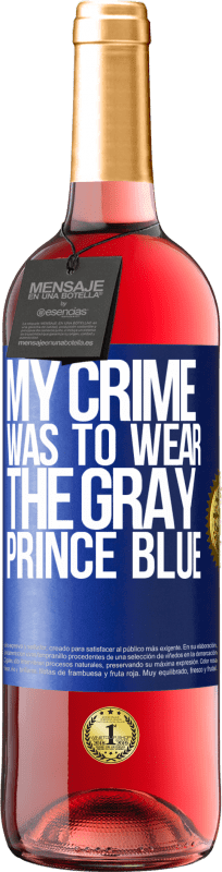 29,95 € | Rosé Wine ROSÉ Edition My crime was to wear the gray prince blue Blue Label. Customizable label Young wine Harvest 2023 Tempranillo