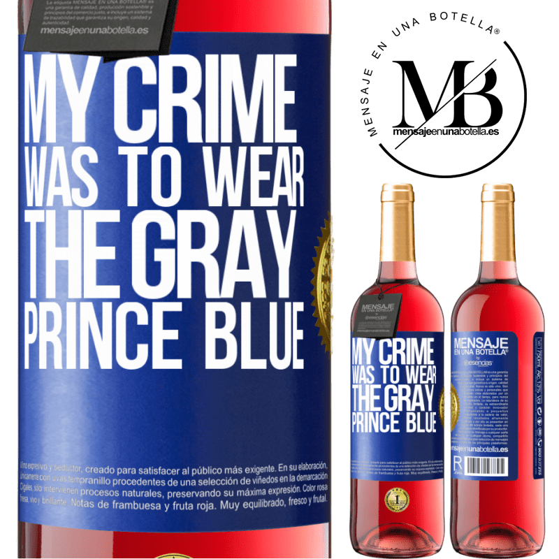 29,95 € Free Shipping | Rosé Wine ROSÉ Edition My crime was to wear the gray prince blue Blue Label. Customizable label Young wine Harvest 2022 Tempranillo