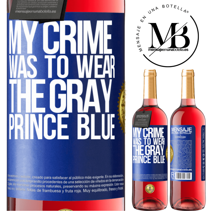 29,95 € Free Shipping | Rosé Wine ROSÉ Edition My crime was to wear the gray prince blue Blue Label. Customizable label Young wine Harvest 2023 Tempranillo