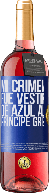 29,95 € | Vino Rosado Edición ROSÉ Mi crimen fue vestir de azul al príncipe gris Etiqueta Azul. Etiqueta personalizable Vino joven Cosecha 2023 Tempranillo