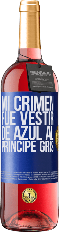 29,95 € | Vino Rosado Edición ROSÉ Mi crimen fue vestir de azul al príncipe gris Etiqueta Azul. Etiqueta personalizable Vino joven Cosecha 2024 Tempranillo