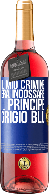 29,95 € Spedizione Gratuita | Vino rosato Edizione ROSÉ Il mio crimine era indossare il principe grigio blu Etichetta Blu. Etichetta personalizzabile Vino giovane Raccogliere 2025 Tempranillo