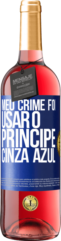 29,95 € | Vinho rosé Edição ROSÉ Meu crime foi usar o príncipe cinza azul Etiqueta Azul. Etiqueta personalizável Vinho jovem Colheita 2023 Tempranillo