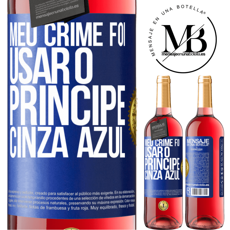 29,95 € Envio grátis | Vinho rosé Edição ROSÉ Meu crime foi usar o príncipe cinza azul Etiqueta Azul. Etiqueta personalizável Vinho jovem Colheita 2023 Tempranillo