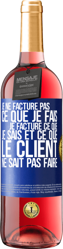 29,95 € | Vin rosé Édition ROSÉ Je ne facture pas ce que je fais, je facture ce que je sais et ce que le client ne sait pas faire Étiquette Bleue. Étiquette personnalisable Vin jeune Récolte 2024 Tempranillo