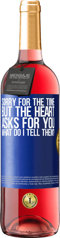 29,95 € | Rosé Wine ROSÉ Edition Sorry for the time, but the heart asks for you. What do I tell them? Blue Label. Customizable label Young wine Harvest 2023 Tempranillo