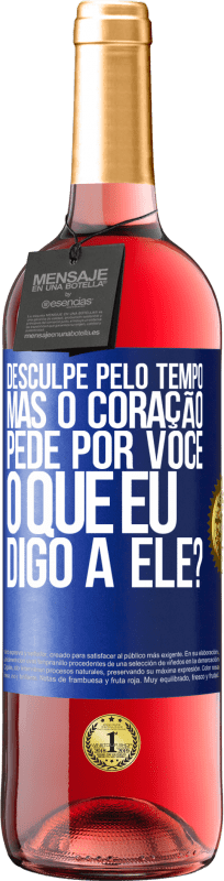 29,95 € | Vinho rosé Edição ROSÉ Desculpe pelo tempo, mas o coração pede por você. O que eu digo a ele? Etiqueta Azul. Etiqueta personalizável Vinho jovem Colheita 2024 Tempranillo