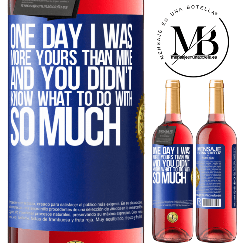 29,95 € Free Shipping | Rosé Wine ROSÉ Edition One day I was more yours than mine, and you didn't know what to do with so much Blue Label. Customizable label Young wine Harvest 2024 Tempranillo