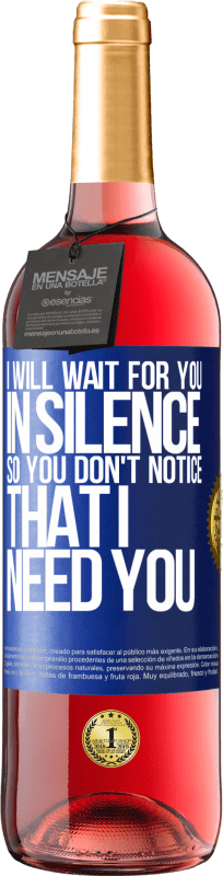 29,95 € | Rosé Wine ROSÉ Edition I will wait for you in silence, so you don't notice that I need you Blue Label. Customizable label Young wine Harvest 2024 Tempranillo