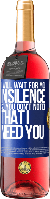 29,95 € | Rosé Wine ROSÉ Edition I will wait for you in silence, so you don't notice that I need you Blue Label. Customizable label Young wine Harvest 2025 Tempranillo