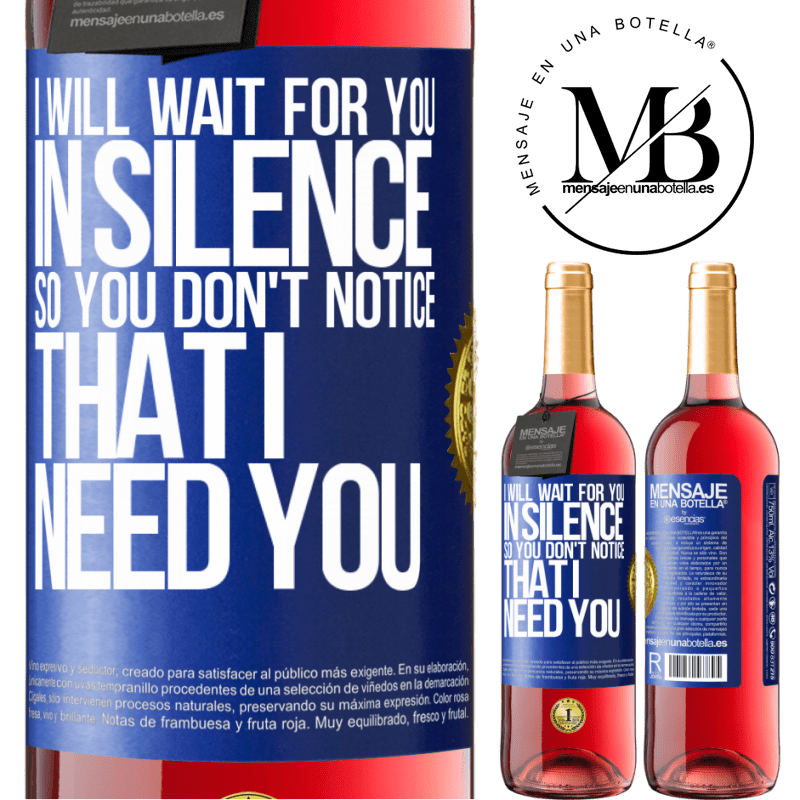 29,95 € Free Shipping | Rosé Wine ROSÉ Edition I will wait for you in silence, so you don't notice that I need you Blue Label. Customizable label Young wine Harvest 2022 Tempranillo