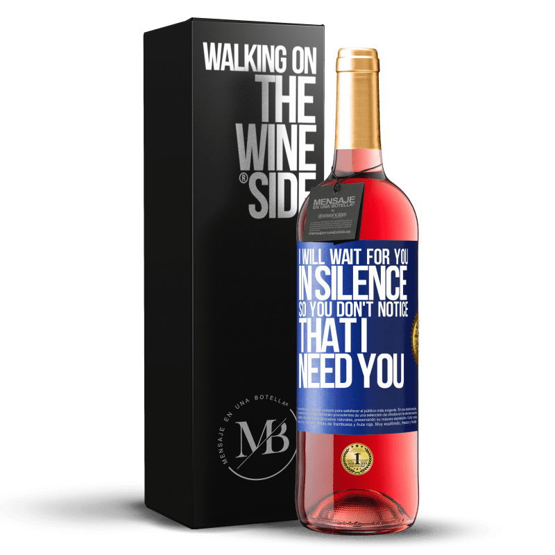 29,95 € Free Shipping | Rosé Wine ROSÉ Edition I will wait for you in silence, so you don't notice that I need you Blue Label. Customizable label Young wine Harvest 2023 Tempranillo
