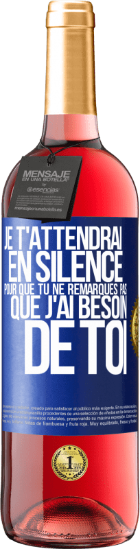 29,95 € | Vin rosé Édition ROSÉ Je t'attendrai en silence pour que tu ne remarques pas que j'ai besoin de toi Étiquette Bleue. Étiquette personnalisable Vin jeune Récolte 2024 Tempranillo