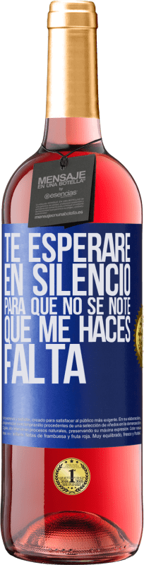 29,95 € | Vino Rosado Edición ROSÉ Te esperaré en silencio, para que no se note que me haces falta Etiqueta Azul. Etiqueta personalizable Vino joven Cosecha 2024 Tempranillo