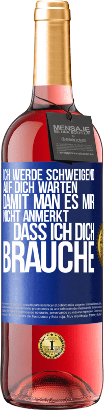 29,95 € | Roséwein ROSÉ Ausgabe Ich werde schweigend auf dich warten, damit man es mir nicht anmerkt, dass ich dich brauche Blaue Markierung. Anpassbares Etikett Junger Wein Ernte 2025 Tempranillo
