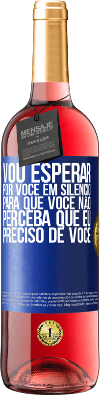 29,95 € Envio grátis | Vinho rosé Edição ROSÉ Vou esperar por você em silêncio, para que você não perceba que eu preciso de você Etiqueta Azul. Etiqueta personalizável Vinho jovem Colheita 2024 Tempranillo