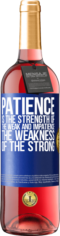 «Patience is the strength of the weak and impatience, the weakness of the strong» ROSÉ Edition