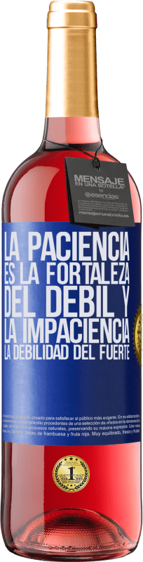29,95 € | Vino Rosado Edición ROSÉ La paciencia es la fortaleza del débil y la impaciencia, la debilidad del fuerte Etiqueta Azul. Etiqueta personalizable Vino joven Cosecha 2025 Tempranillo