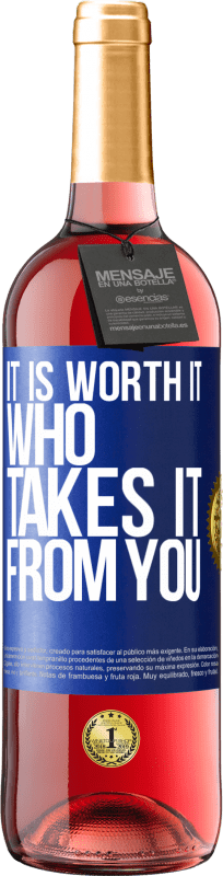 29,95 € Free Shipping | Rosé Wine ROSÉ Edition It is worth it who takes it from you Blue Label. Customizable label Young wine Harvest 2023 Tempranillo