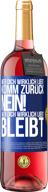 29,95 € | Roséwein ROSÉ Ausgabe Wer dich wirklich liebt, komm zurück. Nein! Wer dich wirklich liebt, bleibt Blaue Markierung. Anpassbares Etikett Junger Wein Ernte 2025 Tempranillo