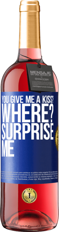 29,95 € Free Shipping | Rosé Wine ROSÉ Edition you give me a kiss? Where? Surprise me Blue Label. Customizable label Young wine Harvest 2023 Tempranillo