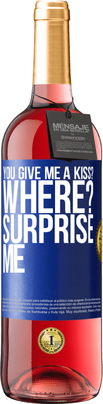 29,95 € | Rosé Wine ROSÉ Edition you give me a kiss? Where? Surprise me Blue Label. Customizable label Young wine Harvest 2024 Tempranillo