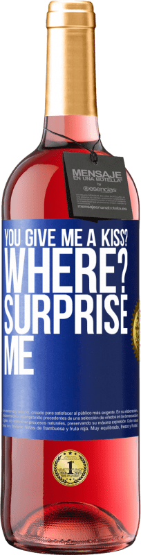29,95 € Free Shipping | Rosé Wine ROSÉ Edition you give me a kiss? Where? Surprise me Blue Label. Customizable label Young wine Harvest 2025 Tempranillo