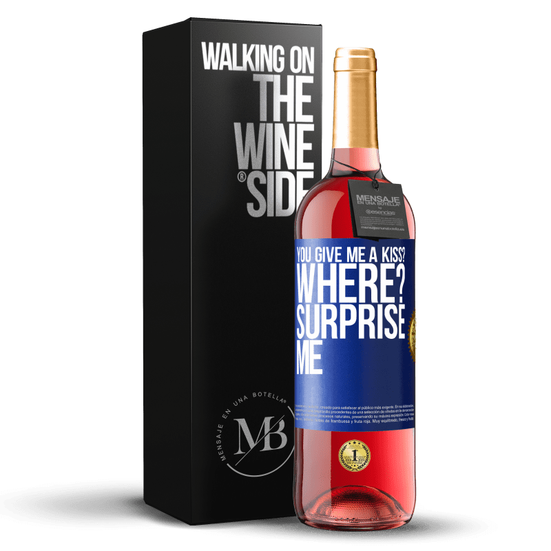 29,95 € Free Shipping | Rosé Wine ROSÉ Edition you give me a kiss? Where? Surprise me Blue Label. Customizable label Young wine Harvest 2023 Tempranillo