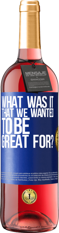 Free Shipping | Rosé Wine ROSÉ Edition what was it that we wanted to be great for? Blue Label. Customizable label Young wine Harvest 2025 Tempranillo