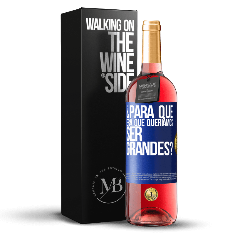 29,95 € Envío gratis | Vino Rosado Edición ROSÉ ¿Para qué era que queríamos ser grandes? Etiqueta Azul. Etiqueta personalizable Vino joven Cosecha 2025 Tempranillo