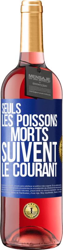 «Seuls les poissons morts suivent le courant» Édition ROSÉ