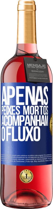 29,95 € | Vinho rosé Edição ROSÉ Apenas peixes mortos acompanham o fluxo Etiqueta Azul. Etiqueta personalizável Vinho jovem Colheita 2024 Tempranillo